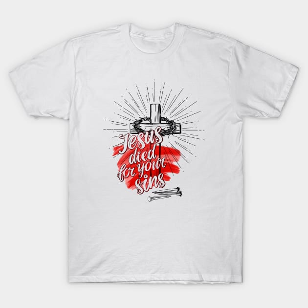 Jesus Died For Your Sins T-Shirt by vita5511tees